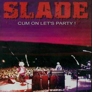 Slade Cum on Let's Party