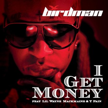 Birdman feat. Lil Wayne, MackMaine & T-Pain I Get Money