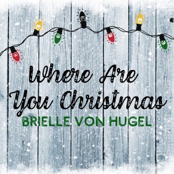 Brielle Von Hugel Where Are You Christmas