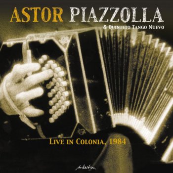 Исполнитель Astor Piazzolla & Quinteto Tango Nuevo, альбом Live in Colonia, 1984