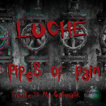 Luche Pipes of Pain (Tribute to MR GASMASK)