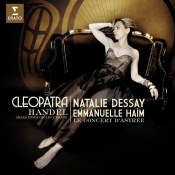 George Frideric Handel, Natalie Dessay/Le Concert d`Astrée/Emmanuelle Haïm, Emmanuelle Haïm & Le Concert d'Astrée Cleopatra - Arias from Giulio Cesare in Egitto, HWV 17: Atto terzo - Scene 7: Da tempeste il legno infranto