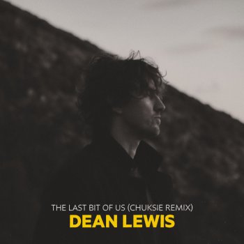 Dean Lewis feat. Chuksie The Last Bit Of Us - Chuksie Remix