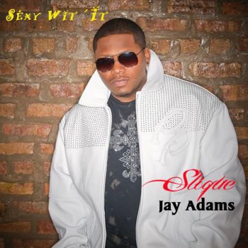 Slique Jay Adams Sexy Wit It
