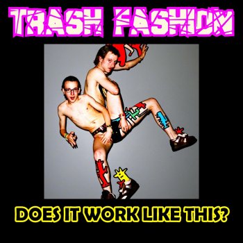 Исполнитель Trash Fashion, альбом Does It Work Like This? - Single