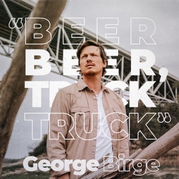 George Birge "Beer Beer, Truck Truck"