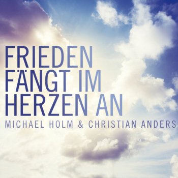 Michael Holm & Christian Anders Frieden fängt im Herzen an - Radio Edit