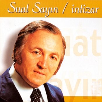 Suat Sayın Aşkımın Bülbülü