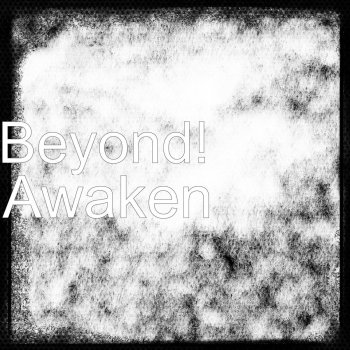 Beyond Awaken