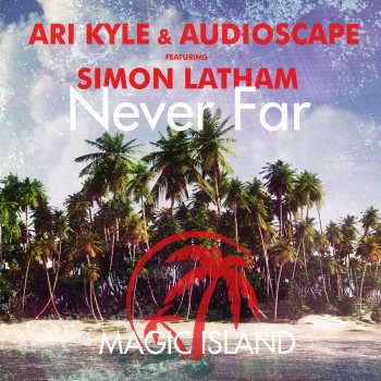 Ari Kyle feat. Audioscape & Simon Latham Never Far (Radio Edit)