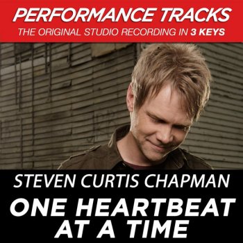 Steven Curtis Chapman One Heartbeat At A Time - High Key Performance Track Without Background Vocals