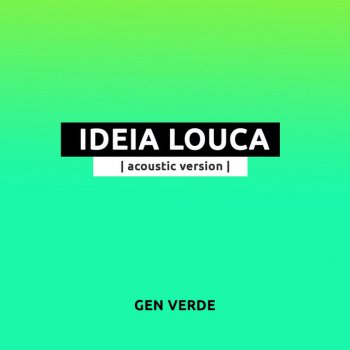 Gen Verde Ideia Louca (Acoustic Version)