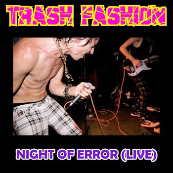 Исполнитель Trash Fashion, альбом Night of Error (Live at 93 Feet East)