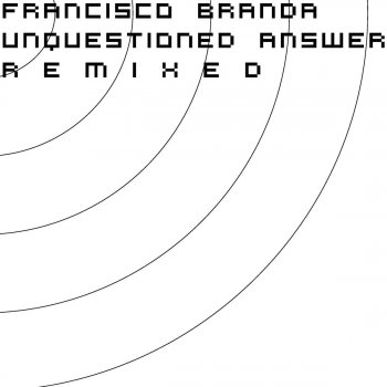 Исполнитель Francisco Branda, альбом Unquestioned Answer Remixed
