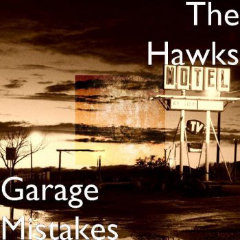 Исполнитель The Hawks, альбом Garage Mistakes