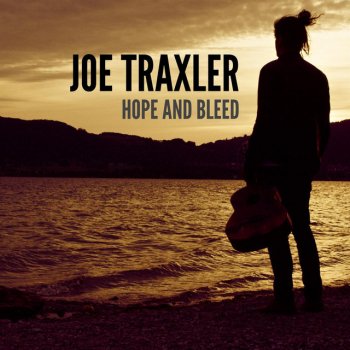 Joe Traxler Hope And Bleed - Single Version