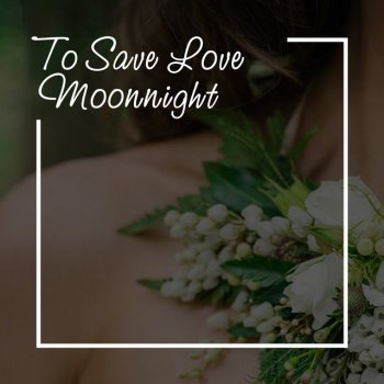Исполнитель Moonnight, альбом To Save Love