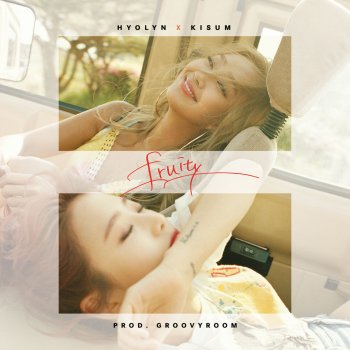 Hyolyn & Kisum FRUITY (Prod. GroovyRoom)