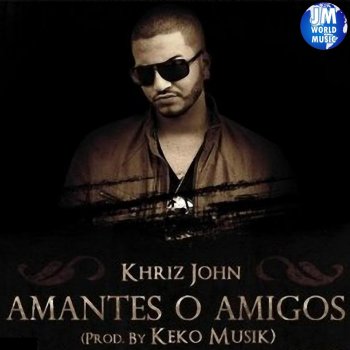 Khriz John Amantes O Amigos