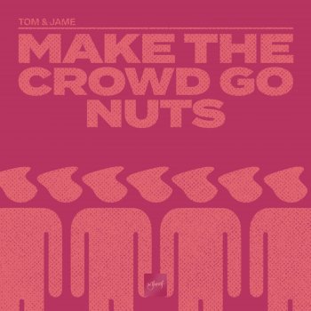 Исполнитель Tom & Jame, альбом Make the Crowd Go Nuts - Single