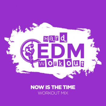 Hard EDM Workout Now Is the Time (Instrumental Workout Mix 140 bpm)