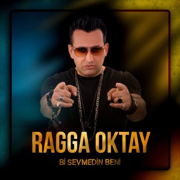 Ragga Oktay Bi Sevmedin Beni