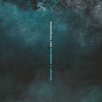 UNSECRET feat. MØØNWATER Only The Beginning