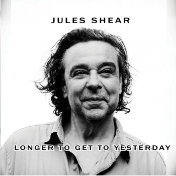 Jules Shear Longer to Get to Yesterday