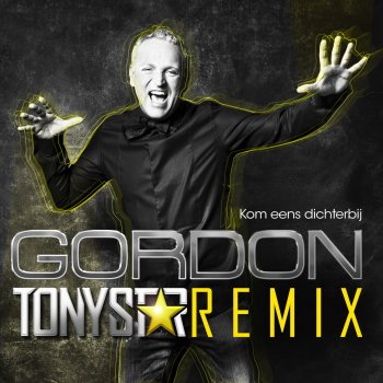 Gordon Kom Eens Dichterbij (Tony Star Edit)