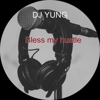 DJ Yung Bless My Hustle