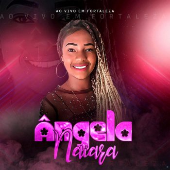 Исполнитель Angela Naiara, альбом Ao Vivo em Fortaleza