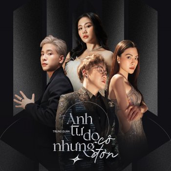 Исполнитель Trung Quân, альбом Anh Tự Do Nhưng Cô Đơn - Single