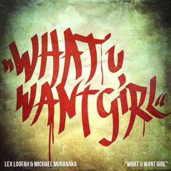 Исполнитель Michael Muranaka & Lex Loofah, альбом What U Want Girl