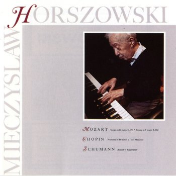Mieczysław Horszowski - Horszowski - Mozart: Sonata in D Major, K.576, Sonata in F Major, K.332 - Chopin: Nocturen in B Minor, Two Mazurkas - Schumann: Arabeske, Kinderszenen