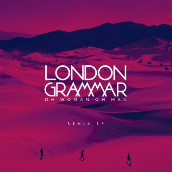 London Grammar Oh Woman Oh Man (Chrome Sparks Remix)