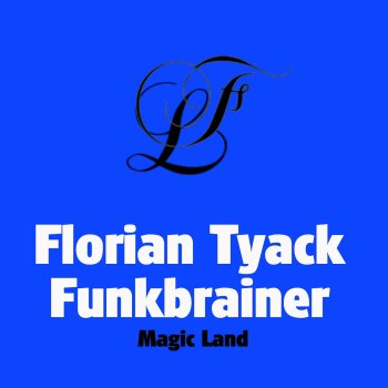 Исполнитель Florian Tyack & Funkbrainer, альбом Magic Land