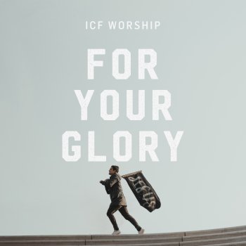 ICF Worship For Your Glory (Let the Church Rise) [Live]