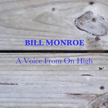 Bill Monroe A Voice from On High