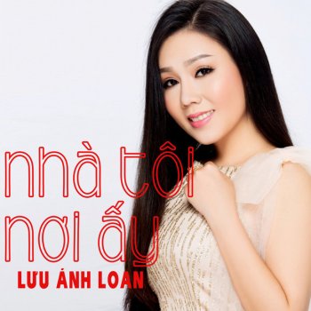 Lưu Ánh Loan Nhà Tôi Nơi Ấy