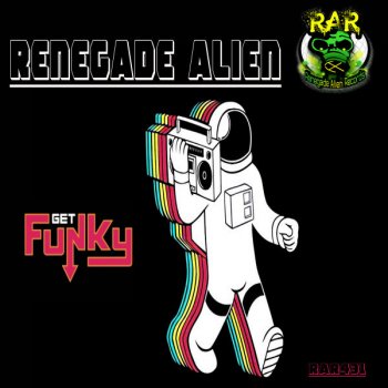 Renegade Alien Get Funky