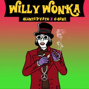 Blunted Vato feat. G. Benz Willy Wonka