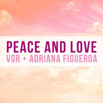 Adriana Figueroa feat. VGR Peace and Love