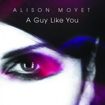 Alison Moyet A Guy Like You (Almighty Anthems Club Mix)