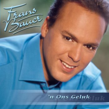 Frans Bauer 'N Ons Geluk