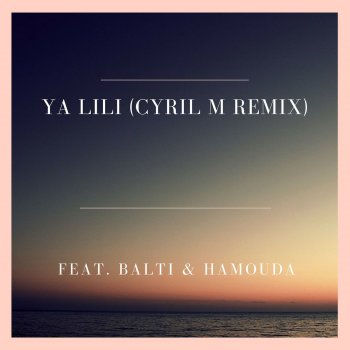 Cyril M feat. Balti & Hamouda Ya Lili (Cyril M Remix)