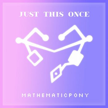 Исполнитель MathematicPony, альбом Just This Once