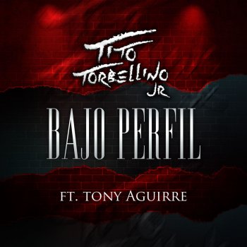 Tito Torbellino Jr feat. Tony Aguirre Bajo Perfil