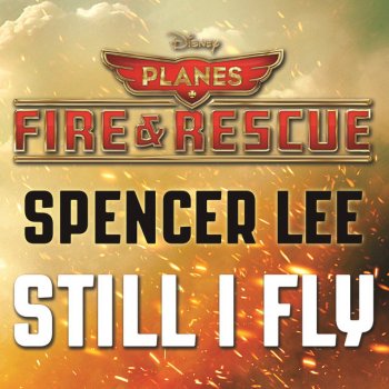 Spencer Lee Still I Fly - From "Planes: Fire & Rescue"/Soundtrack Version