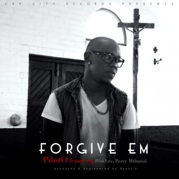 PDOT O, Percy Mthunzi & Blaklez Forgive Em