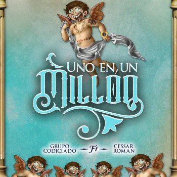 Grupo Codiciado feat. Cesar Roman Uno En Un Millon